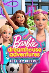 Barbie Dreamhouse Adventures: Go Team Roberts (Phần 1) (Barbie Dreamhouse Adventures: Go Team Roberts (Phần 1)) [2019]