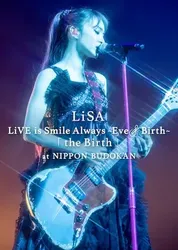 LiSA LiVE is Smile Always, Eve&Birth: Buổi biểu diễn tại Nippon Budokan (LiSA LiVE is Smile Always, Eve&Birth: Buổi biểu diễn tại Nippon Budokan) [2022]