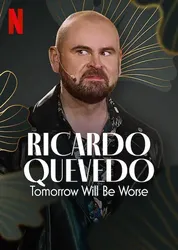Ricardo Quevedo: Ngày mai sẽ tồi tệ hơn (Ricardo Quevedo: Ngày mai sẽ tồi tệ hơn) [2022]