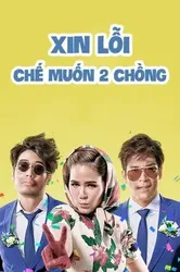 Xin Lỗi, Chế Muốn Hai Chồng (Xin Lỗi, Chế Muốn Hai Chồng) [2016]